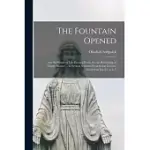 THE FOUNTAIN OPENED: AND THE WATER OF LIFE FLOWING FORTH, FOR THE REFRESHING OF THIRSTY SINNERS ... IN SEVERAL SERMONS PREACHED AT COVENT-G