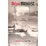 MITSUI MADHOUSE: MEMOIR OF A U.S. ARMY AIR CORPS POW IN WORLD WAR II