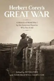 Herbert Corey's Great War: A Memoir of World War I by the American Reporter