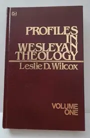Profiles in Wesleyan Theology Volume One by Leslie D. Wilcox