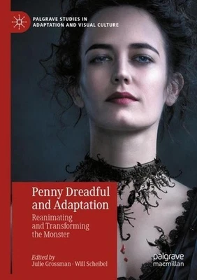 Penny Dreadful and Adaptation: Reanimating and Transforming the Monster by Julie