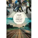 OUR LAST GREAT HOPE: AWAKENING THE GREAT COMMISSION