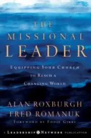 The Missional Leader : Equipping Your Church to Reach A Changing World-Roxbur...