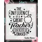 THE INFLUENCE OF A GREAT TEACHER CAN NEVER BE ERASED - TEACHER PLANNER