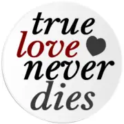 True Love Never Dies - Circle Sticker Decal 3 Inch - Romantic Romance