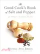 The Good Cook's Book of Salt and Pepper ― 135 Perfectly Seasoned Recipes