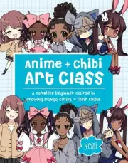 Anime + Chibi Art Class: A Complete Beginner Course in Drawing Manga Cuties + Th