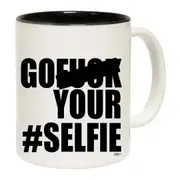 Go F K Your Selfie Mug Cup