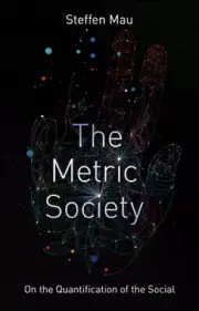 The Metric Society: On the Quantification of the Social by Steffen Mau