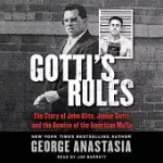 GOTTI’S RULES: THE STORY OF JOHN ALITE, JUNIOR GOTTI, AND THE DEMISE OF THE AMERICAN MAFIA: LIBRARY EDITION