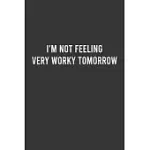 I’’M NOT FEELING VERY WORKY TOMORROW - FUNNY WORK NOTEBOOK, OFFICE HUMOUR JOURNAL, SARCASTIC GAG GIFT FOR COWORKER: 6