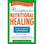 PRESCRIPTION FOR NUTRITIONAL HEALING: THE A TO Z GUIDE TO SUPPLEMENTS: EVERYTHING YOU NEED TO KNOW ABOUT SELECTING AND USING VITAMINS, MINERALS, HERBS