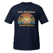 Pour Decisions Good Time. Retro Tee. Drinking Shirts. Funny T-Shirts. Beer Lover