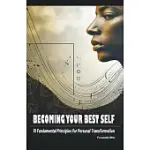 BECOMING YOUR BEST SELF: 10 FUNDAMENTAL PRINCIPLES FOR PERSONAL TRANSFORMATION