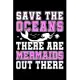 Save the Oceans There Are Mermaids Out There: College Ruled Journal, Diary, Notebook, 6x9 inches with 120 Pages.