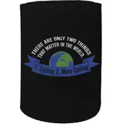Alcohol Stubby Holder - There Are 2 Things That Matter Cycling - Funny Novelty Birthday Gift Joke Beer