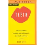 TEETH: THE STORY OF BEAUTY, INEQUALITY, AND THE STRUGGLE FOR ORAL HEALTH IN AMERICA