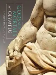 Gods and Mortals at Olympus: Ancient Dion, City of Zeus by Dimitrios Pandermalis