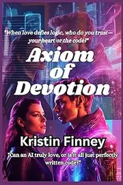 Axiom of Devotion: Echoes of the Heart in a Digital Age-A Novel