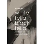 WHITE FELLA - BLACK FELLA: EARLY EUROPEAN EXPLORERS AND THEIR ENGAGEMENT WITH AUSTRALIAN ABORIGINES