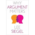 WHY ARGUMENT MATTERS