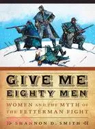 在飛比找三民網路書店優惠-Give Me Eighty Men: Women and 