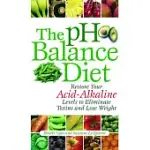 THE PH BALANCE DIET: RESTORE YOUR ACID-ALKALINE LEVELS TO ELIMINATE TOXINS AND LOSE WEIGHT
