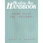 THE HEARING AID HANDBOOK: USER’S GUIDE FOR CHILDREN