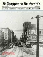 It Happened In Seattle: Remarkable Events That Shaped History