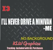 I'll Never Mini van Decal Sticker Girls Car Diesel Truck Wife Mom Dad Funny Kids