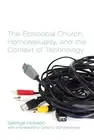 The Episcopal Church, Homosexuality, and the Context of Technology by George Hob