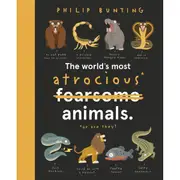 The World's Most Atrocious Animals: Or are They? by Philip Bunting - Book