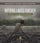 Nothing Lasts Forever: Effects of Change to Ecosystems Biology Diversity of Life
