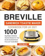 Breville Sandwich Toastie Maker Cookbook for UK 2021: 1000-Day Simple &
