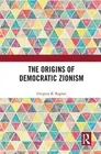 The Origins of Democratic Zionism by Gregory B. Kaplan Paperback Book
