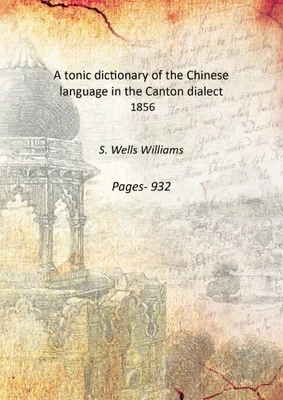 A tonic dictionary of the Chinese language in the Canton dialect [Hardcover]