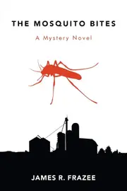 The Mosquito Bites: A Mystery Novel - James R. Frazee
