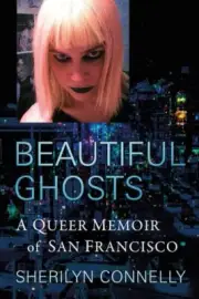 Beautiful Ghosts : A Queer Memoir of San Francisco, Paperback by Connelly, Sh...