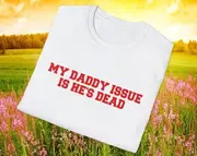 My Daddy Issue is That He's Dead Joke Tee, Stupid White Elephant Gift Shirt
