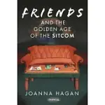 FRIENDS AND THE GOLDEN AGE OF THE SITCOM