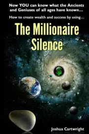 The Millionaire Silence: Now you can know what the Ancients and Geniuses of All