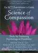 The Act Practitioner's Guide to the Science of Compassion ― Tools for Fostering Psychological Flexibility
