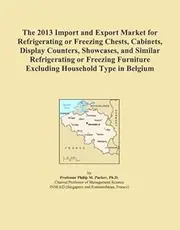 The 2013 Import and Export Market for Refrigerating or Freezing Chests, Cabinets, Display Counters, Showcases, and Similar Refrigerating or Freezing Furniture Excluding Household Type in Belgium