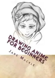 Drawing Anime for Beginners: Learn How to Draw Anime with Step by Step Instructi