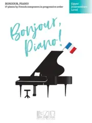 Bonjour, Piano! - Upper Intermediate Level: 17 Pieces by French Composers in Pro