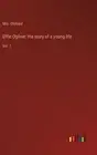 Effie Ogilvie: the story of a young life: Vol. 1 by Mrs Oliphant Hardcover Book