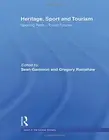 HERITAGE, SPORT AND TOURISM: SPORTING PASTS TOURIST By Sean Gammon & Gregory