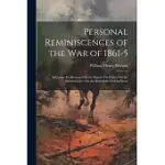PERSONAL REMINISCENCES OF THE WAR OF 1861-5: IN CAMP--EN BIVOUAC--ON THE MARCH--ON PICKET--ON THE SKIRMISH LINE--ON THE BATTLEFIELD--AND IN PRISON