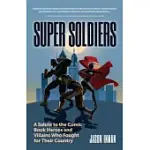 SUPER SOLDIERS: A SALUTE TO THE COMIC BOOK HEROES AND VILLAINS WHO FOUGHT FOR THEIR COUNTRY