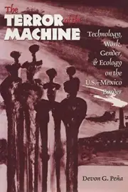 THE TERROR OF THE MACHINE: TECHNOLOGY, WORK, GENDER, AND By Devon G. Pena *NEW*